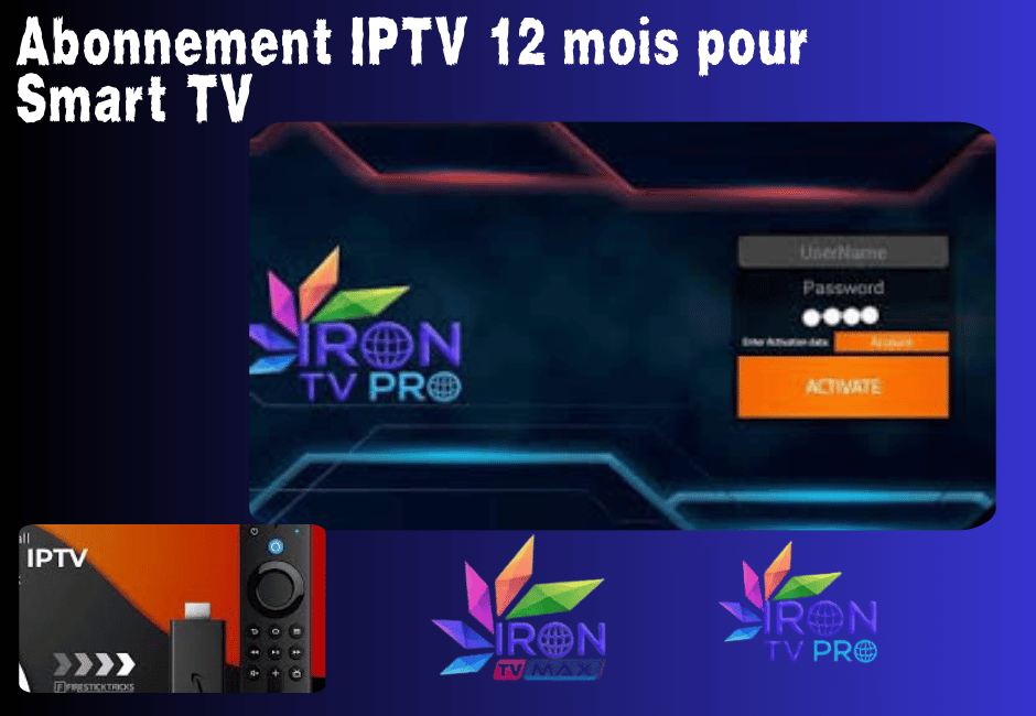 Abonnement IPTV 12 mois pour Smart TV iron pro Qualité en 4k Abonnement IPTV 12 mois pour Smart TV