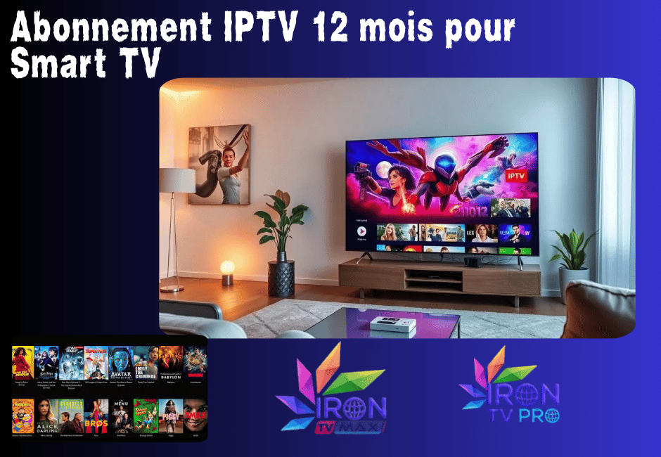 Abonnement IPTV 12 mois pour Smart TV iron pro Qualité en 4k Abonnement IPTV 12 mois pour Smart TV